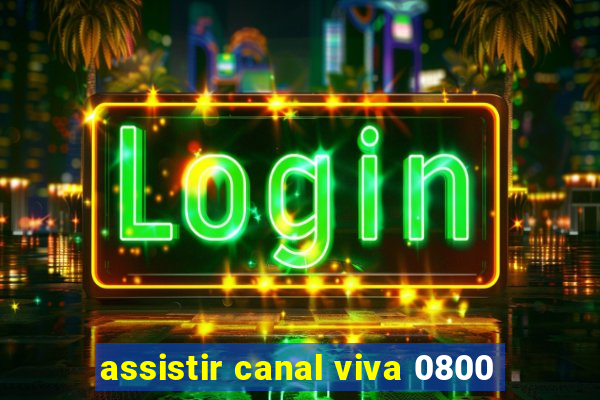 assistir canal viva 0800